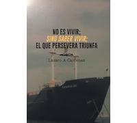 No Es Vivir; Sino Saber Vivir; El Que Persevera Triunfa