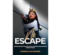 No Escape: Embracing the Cross, the Crown, and Becoming Heaven’s Original Design