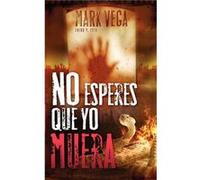 No esperes que yo muera by Mark Vega Mark Vega (Auteur)