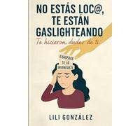 No estás loca, te están gaslighteando: Un extenso viaje de crecimiento personal