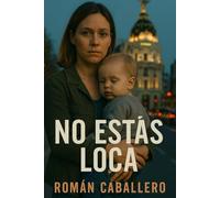 No Estás Loca: Thriller psicológico femenino ambientado en Madrid. Una madre. Un bebé robado. Una verdad peligrosa.