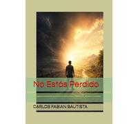 No Estás Perdido: Una guía para transformar la soledad, las tentaciones y el dolor en fe, disciplina y propósito