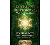 No Estás Rota, Estás Desregulada: Manual Completo de Transformación: 40 Días para Resetear tu Sistema Nervioso con Cábala, 37 Flores de Bach y Geometría Sagrada | Libro + Manual de Traba