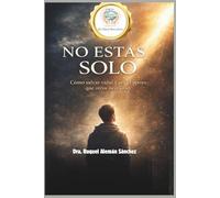NO ESTAS SOLO: Como salvar vidas y ser el apoyo que otros necesitan