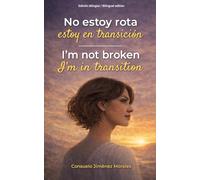 No estoy rota estoy en transición / I'm not broken I'm in transition: Edición bilingüe / Bilingual Edition
