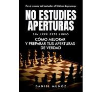 No estudies aperturas sin leer este libro: Cómo mejorar y preparar tus aperturas de verdad
