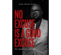 No Excuse Is A Good Excuse: For Mastering Success