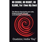 NO EXCUSE, NO REGRET, NO BLAME, For I Owe My Own!: The Warrior lives by his own code, forging strenght through accountability and discipline.