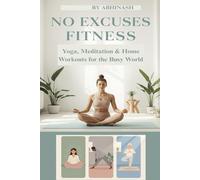 No Excuses Fitness: Yoga, Meditation & Home Workouts for the Busy World