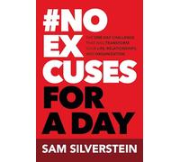 No Excuses for a Day: The One-Day Challenge That Will Transform Your Life, Relationships, and Organizations