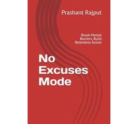 No Excuses Mode: Break Mental Barriers, Build Relentless Action