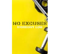 NO EXCUSES WORKOUT LOG: Motivating diary tracks your goals, progress, goals, 300 pages of exercise history. For women and men