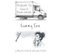 No Existe Tal Como el Envio Gratis: y otras lecciones de vida para el éxito