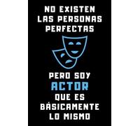 No Existen Las Personas Perfectas Pero Soy Actor Que Es Básicamente Lo Mismo: Cuaderno De Anotaciones Para Actores - 120 Páginas
