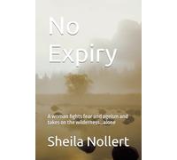 No Expiry: A woman fights fear and ageism and takes on the wilderness...alone