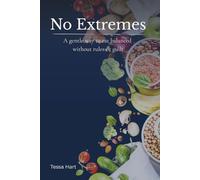No Extremes: A gentle way to eat balanced - without rules or guilt
