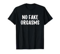 No Fake Orgasms T-Shirt