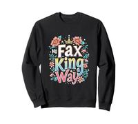 No Fax King Way Floral Bold Sweatshirt
