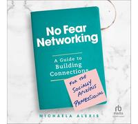 No Fear Networking: A Guide to Building Connections for the Socially Anxious Professional