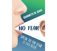 No Fear: Speak To The Fear It Can Hear