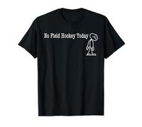 No Field Hockey Today Fun Humor for Field hockey break T-Shirt