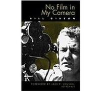 No Film in My Camera, The Scarecrow Filmmakers Series Bill Gibson (Auteur)