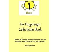 No Fingerings Cello Scale Book: All 24 Major And Melodic Minor Scales And Arpeggios. No Fingerings.
