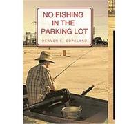 No Fishing in the Parking Lot Denver Copeland (Auteur)