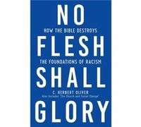 No Flesh Shall Glory Second Edition by C Herbert Oliver C Herbert Oliver (Auteur)