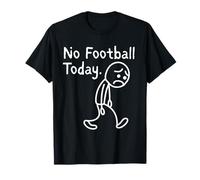 No Football Today Funny Sad Stickman Football Fans T-Shirt