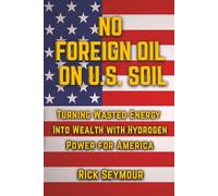 No Foreign Oil On U.S. Soil: Turning Wasted Energy Into Wealth With Hydrogen Power For America
