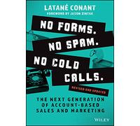 No Forms. No Spam. No Cold Calls: The Next Generation of Account-Based Sales and Marketing