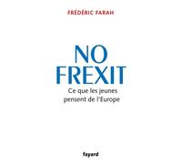 No Frexit Ce que les jeunes pensent de l'Europe - Frédéric Farah - Fayard - broché - Témoignage
