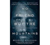 No Friend but the Mountains: Writing from Manus Prison