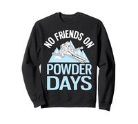 No Friends on Powder Days Funny Ski Sweatshirt