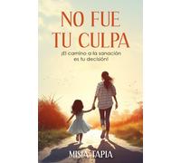 NO FUE TU CULPA: !El camino a la sanación es tu decisión!