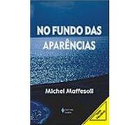 No Fundo Das Aparencias Michel Maffesoli (Auteur)