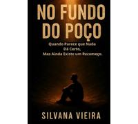 NO FUNDO DO POÇO: Quando Parece Que Nada Dá Certo, Mas Ainda Existe Um Recomeço