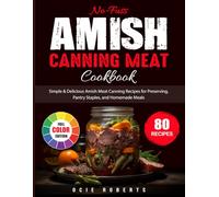 No-Fuss Amish Canning Meat Cookbook: Simple & Delicious Amish Meat Canning Recipes for Preserving, Pantry Staples, and Homemade Meals