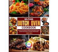 No-Fuss Dutch Oven Cookbook: Easy One-Pot Meals for Effortless Weeknight Cooking, Comfort Food Classics, and Make-Ahead Recipes