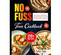 No-Fuss Teen Cookbook: 210+ Quick, Tasty, and Beginner-Friendly Recipes Every Teen Can Cook with Confidence