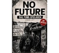 NO FUTURE: DAS PUNK-SPIELBUCH London 1977
