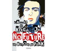 No future Histoire du punk - Kergariou Caroline de - Perrin - broché - Essai