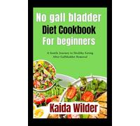 No gall bladder diet cookbook for beginners: A Gentle Journey to Healthy Eating After Gallbladder Removal