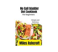 No Gall bladder diet Cookbook for Beginners: Simple and Delicious Recipes for sound health and healthy living