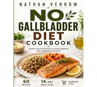 No Gallbladder Diet Cookbook: 60 Easy Low-Fat Recipes, a 14-Day Meal Plan and Digestive Recovery Guide for Eating Comfortably After Gallbladder Removal Surgery