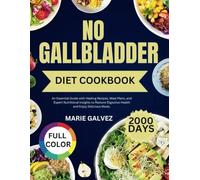 No Gallbladder diet cookbook: An Essential Guide with Healing Recipes, Meal Plans, and Expert Nutritional Insights to Restore Digestive Health and Enjoy Delicious Meals.