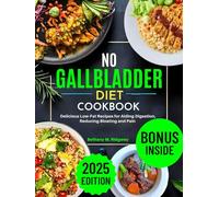 No Gallbladder Diet Cookbook: Delicious Low-Fat Recipes for Aiding Digestion, Reducing Bloating and Pain