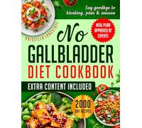 NO GALLBLADDER DIET COOKBOOK: Enjoy 2000 Day Recipes And Follow A 30 Day Meal Plan To Avoid Symptoms And Restore Well-Being After Gallbladder Removal With Easy, Delicious, And Digestive-Friendly
