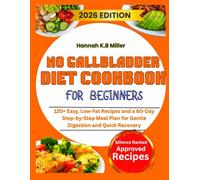 NO GALLBLADDER DIET COOKBOOK FOR BEGINNERS: 120+ Easy, Low-Fat Recipes and a 60-Day Step-by-Step Meal Plan for Gentle Digestion and Quick Recovery